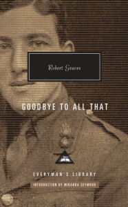 Title: Goodbye to All That: Introduction by Miranda Seymour, Author: Robert Graves