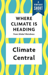 Title: Where Climate Is Heading, Author: Climate Central