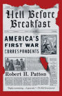 Hell Before Breakfast: America's First War Correspondents