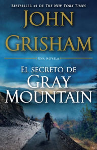 Title: El Secreto de Gray Mountain / Gray Mountain: (Spanish-language edition), Author: John Grisham
