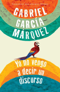 Title: Yo no vengo a decir un discurso, Author: Gabriel García Márquez