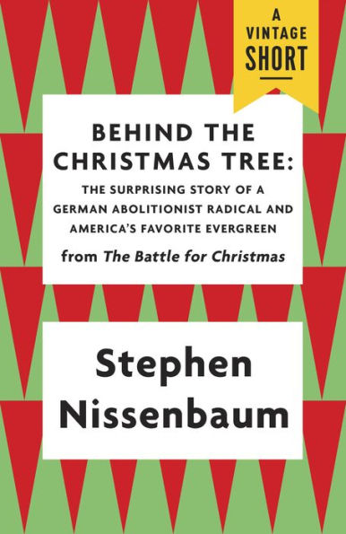 Behind the Christmas Tree: The Surprising Story of a German Abolitionist Radical and America's Favorite Evergreen