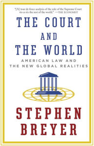 Title: The Court and the World: American Law and the New Global Realities, Author: Stephen Breyer