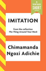 Title: Imitation: From the Collection The Thing Around Your Neck, Author: Chimamanda Ngozi Adichie