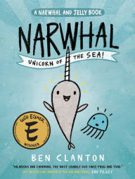 Title: Narwhal: Unicorn of the Sea! (A Narwhal and Jelly Book #1), Author: Ben Clanton