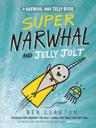 Title: Super Narwhal and Jelly Jolt (A Narwhal and Jelly Book #2), Author: Ben Clanton