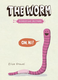 Title: The Worm (Disgusting Critters Series), Author: Elise Gravel