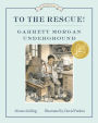 To the Rescue! Garrett Morgan Underground (Great Ideas Series)