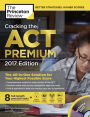 Cracking the ACT Premium Edition with 8 Practice Tests and DVD, 2017: The All-in-One Solution for Your Highest Possible Score