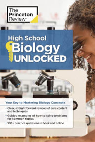 Title: High School Biology Unlocked: Your Key to Understanding and Mastering Complex Biology Concepts, Author: The Princeton Review