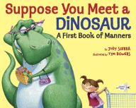 Title: Suppose You Meet a Dinosaur: A First Book of Manners, Author: Judy Sierra