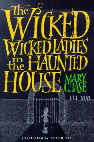 Title: The Wicked, Wicked Ladies in the Haunted House, Author: Mary Chase