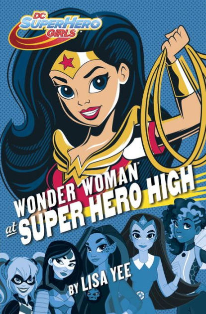 Wonder Woman At Super Hero High Dc Super Hero Girls By Lisa Yee Random House Hardcover Barnes Noble