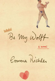 Title: Be My Wolff: A novel, Author: Emma Richler