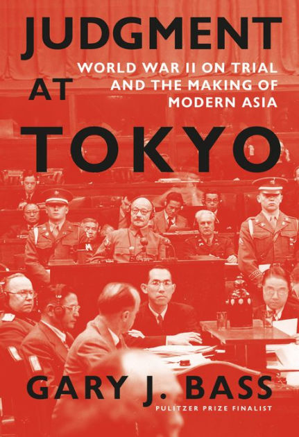 Judgment at Tokyo: World War II on Trial and the Making of Modern Asia [Book]