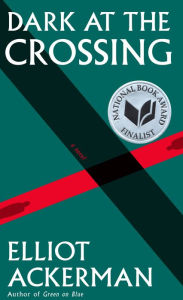 Title: Dark at the Crossing, Author: Elliot Ackerman