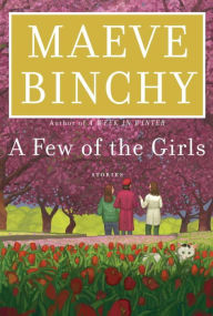 Title: A Few of the Girls: Stories, Author: Maeve Binchy