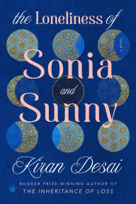 Title: The Loneliness of Sonia and Sunny: A Novel, Author: Kiran Desai