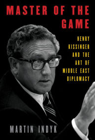 Title: Master of the Game: Henry Kissinger and the Art of Middle East Diplomacy, Author: Martin Indyk