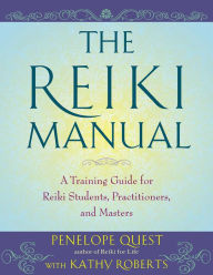 Title: The Reiki Manual: A Training Guide for Reiki Students, Practitioners, and Masters, Author: Penelope Quest