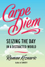 Carpe Diem: Seizing the Day in a Distracted World