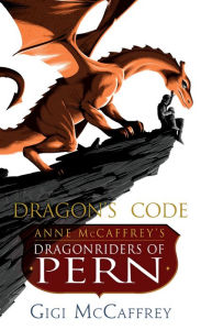 Title: Dragon's Code: Anne McCaffrey's Dragonriders of Pern, Author: Gigi McCaffrey