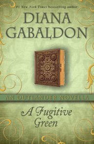 Title: A Fugitive Green: An Outlander Novella, Author: Diana Gabaldon