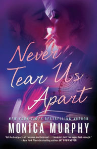 Title: Never Tear Us Apart, Author: Monica Murphy