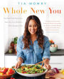 Whole New You: How Real Food Transforms Your Life, for a Healthier, More Gorgeous You: A Cookbook