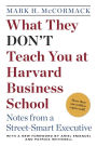 What They Don't Teach You at Harvard Business School: Notes from a Street-smart Executive