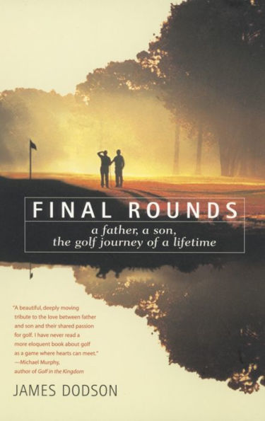 Final Rounds: A Father, a Son, the Golf Journey of a Lifetime