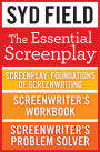 The Essential Screenplay (3-Book Bundle): Screenplay: Foundations of Screenwriting, Screenwriter's Workbook, and Screenwriter's Problem Solver