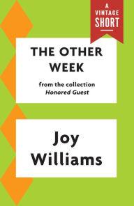 Title: The Other Week, Author: Joy Williams