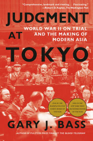 Title: Judgment at Tokyo: World War II on Trial and the Making of Modern Asia, Author: Gary J. Bass