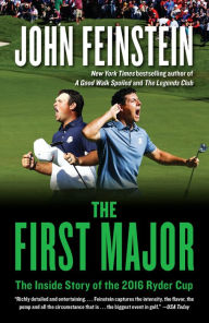 Title: The First Major: The Inside Story of the 2016 Ryder Cup, Author: John Feinstein