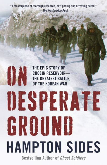 On Desperate Ground The Epic Story Of Chosin Reservoir The