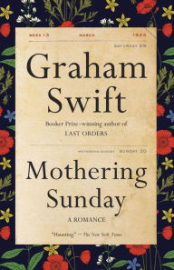 Title: Mothering Sunday: A Romance, Author: Graham Swift