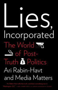 Title: Lies, Incorporated: The World of Post-Truth Politics, Author: Ari Rabin-Havt