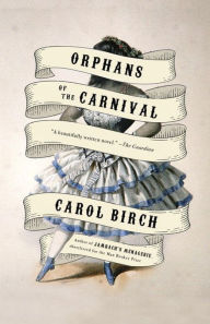 Title: Orphans of the Carnival: A Novel, Author: Carol Birch