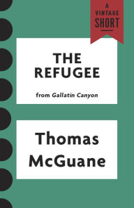 Title: The Refugee (from Gallatin Canyon), Author: Thomas McGuane