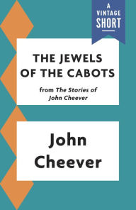 Title: The Jewels of the Cabots, Author: John Cheever