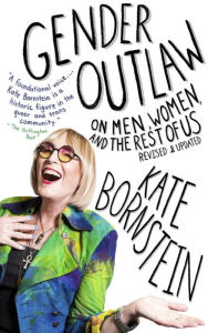 Title: Gender Outlaw: On Men, Women, and the Rest of Us, Author: Kate Bornstein