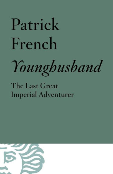 Younghusband: The Last Great Imperial Adventurer