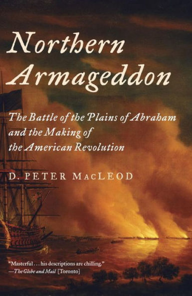 Northern Armageddon: The Battle of the Plains of Abraham and the Making of the American Revolution