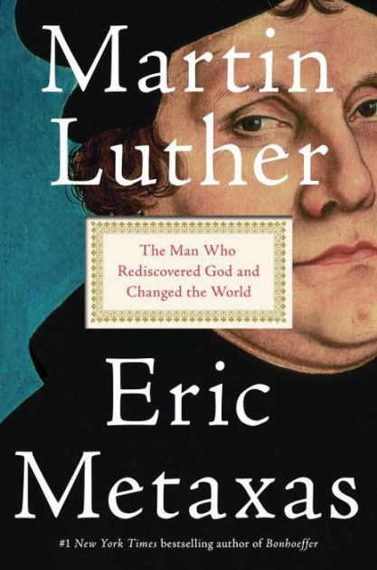 Martin Luther The Man Who Rediscovered God And Changed World By Eric Metaxas Hardcover Martin Luther The Man Who Rediscovered God And Changed World By Eric Metaxas Hardcover