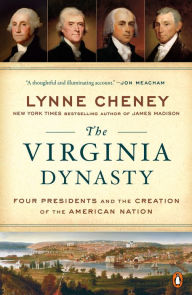 Title: The Virginia Dynasty: Four Presidents and the Creation of the American Nation, Author: Lynne Cheney