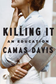 Title: Killing It: An Education, Author: Camas Davis