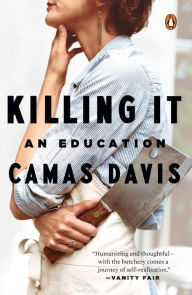 Title: Killing It: An Education, Author: Camas Davis