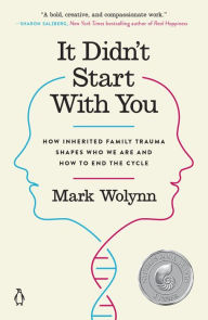 Title: It Didn't Start with You: How Inherited Family Trauma Shapes Who We Are and How to End the Cycle, Author: Mark Wolynn