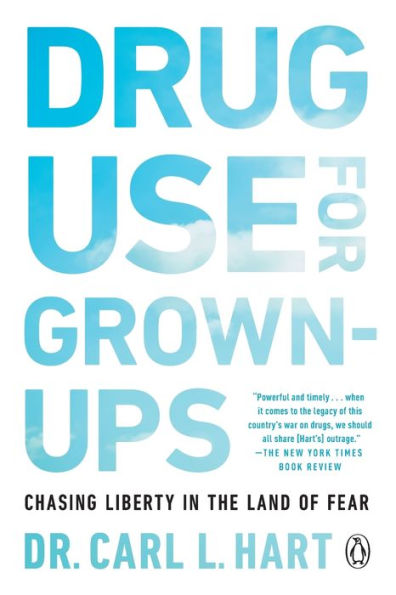 Drug Use for Grown-Ups: Chasing Liberty in the Land of Fear